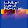 Antibiotics and Antiseptics in Periodontal Therapy