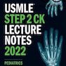 USMLE Step 2 CK Lecture Notes 2022: Pediatrics