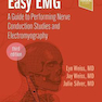 Easy EMG : A Guide to Performing Nerve Conduction Studies and Electromyography