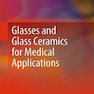 Glasses and Glass Ceramics for Medical Applications