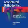 Clinical Guide to Accelerated Orthodontics : With a Focus on Micro-Osteoperforations