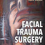 2020 Facial Trauma Surgery: From Primary Repair to Reconstruction 1st Edition جراحی تروما صورت: از ترمیم اولیه تا بازسازی