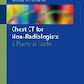 Chest CT for Non-Radiologists: A Practical Guide 2018