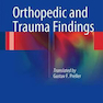 Orthopedic and Trauma Findings: Examination Techniques, Clinical Evaluation, Clinical Presentation 1st ed. 2017