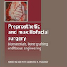 Preprosthetic and Maxillofacial Surgery : Biomaterials, Bone Grafting and Tissue Engineering2016  جراحی پیش بینی و فک و صورت