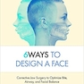 6Ways to Design a Face: Corrective Jaw Surgery to Optimize Bite, Airway, and Facial Balance 1st Edición