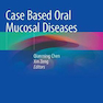 Case Based Oral Mucosal Diseases 1st ed. 2018 Edición