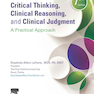 Critical Thinking, Clinical Reasoning, and Clinical Judgment : A Practical Approach 2020