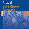 Atlas of Bone Marrow Pathology, 1st Edition2018