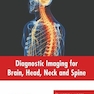 Diagnostic Imaging for Brain, Head, Neck and Spine