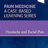 Headache and Facial Pain: Pain Medicine : A Case-Based Learning Series 1st Edición