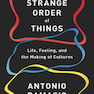 The Strange Order of Things : Life, Feeling and the Making of Cultures