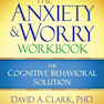 The Anxiety and Worry Workbook: The Cognitive Behavioral Solution2011