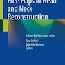 Free Flaps in Head and Neck Reconstruction: A Step-By-Step Color Atlas 1st ed