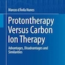 Protontherapy Versus Carbon Ion Therapy : Advantages, Disadvantages and Similarities