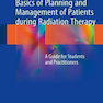 Basics of Planning and Management of Patients during Radiation Therapy: A Guide for Students and Practitioners2019
