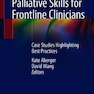 Palliative Skills for Frontline Clinicians: Case Vignettes in Everyday Hospital Medicine 1st ed