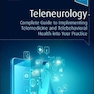 Teleneurology: Complete Guide to Implementing Telemedicine and Telebehavioral Health into Your Practice 1st Edición