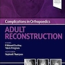Complications in Orthopaedics: Adult Reconstruction 1st Edición