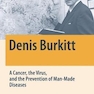 Denis Burkitt: A Cancer, the Virus, and the Prevention of Man-Made Diseases (Springer Biographies) 1st ed.