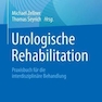 Urologische Rehabilitation : Praxisbuch fur die interdisziplinare Behandlung