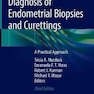 Diagnosis of Endometrial Biopsies and Curettings: A Practical Approach 3rd ed
