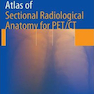 Atlas of Sectional Radiological Anatomy for PET/CT