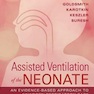 Assisted Ventilation of the Neonate : Evidence-Based Approach to Newborn Respiratory Care