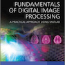 Fundamentals of Digital Image Processing : A Practical Approach with Examples in Matlab