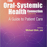 The Oral-Systemic Health Connection : A Guide to Patient Care