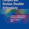 Complex and Revision Shoulder Arthroplasty : An Evidence-Based Approach to Evaluation and Management