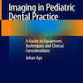 Imaging in Pediatric Dental Practice: A Guide to Equipment, Techniques and Clinical Considerations 1st ed. 2019 Edition, Kindle Edition  تصویربرداری در عمل دندانپزشکی کودکان: راهنمای تجهیزات ، تکنیکها و ملاحظات بالینی
