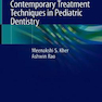 Contemporary Treatment Techniques in Pediatric Dentistry 1st ed. 2019 Edition تکنیک های درمان معاصر در دندانپزشکی کودکان