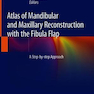  Atlas of Mandibular and Maxillary Reconstruction with the Fibula Flap: A step-by-step approach 1st ed. 2019 Edition, Kindle Edition  اطلس بازسازی فک پایین و فک بالا با فیبر فلاپ: یک رویکرد گام به گام