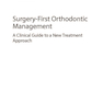 Surgery-First Orthodontic Management: A Clinical Guide to a New Treatment Approach 1st ed. 2019 Edition