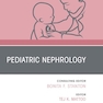 Pediatric Nephrology, An Issue of Pediatric Clinics of North America