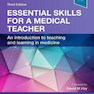 Essential Skills for a Medical Teacher: An Introduction to Teaching and Learning in Medicine 2021