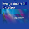 Benign Anorectal Disorders: A Guide to Diagnosis and Management2015 اختلالات خوش خیم آنورکتال: راهنمای تشخیص و مدیریت