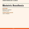 Obstetric Anesthesia, An Issue of Anesthesiology Clinics, 1st Edition2017 بیهوشی زنان و زایمان ، شماره ای از کلینیک های بیهوشی