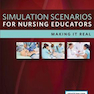 Simulation Scenarios for Nursing Educators, 3rd Edition2017 سناریوهای شبیه سازی برای مربیان پرستاری
