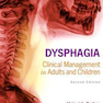 Dysphagia: Clinical Management in Adults and Children 2nd Edition2020 دیسفاژی: مدیریت بالینی در بزرگسالان و کودکان