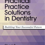 Practical Practice Solutions in Dentistry: Building Your Successful Future 1st Edition2017 راه حل های عملی در دندانپزشکی