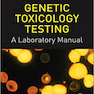 Genetic Toxicology Testing: A Laboratory Manual2016 تست سم شناسی ژنتیکی: یک کتابچه راهنمای آزمایشگاهی