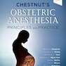 Chestnut’s Obstetric Anesthesia: Principles and Practice 6th Edition2019 بیهوشی زنان و زایمان شاه بلوط