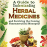 A Guide to Understanding Herbal Medicines and Surviving the Coming Pharmaceutical Monopoly2011 راهنمای درک داروهای گیاهی و زنده ماندن از انحصار دارویی آینده