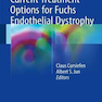 Current Treatment Options for Fuchs Endothelial Dystrophy2016 گزینه های درمانی فعلی برای دیستروفی اندوتلیال