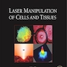 Laser Manipulation of Cells and Tissues, Volume 82، 2007 دستکاری لیزری سلولها و بافت ها ، دوره 82
