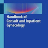Handbook of Consult and Inpatient Gynecology 1st Edition2016 راهنمای زنان و زایمان مشاوره ای و بستری