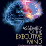 Assembly of the Executive Mind: Evolutionary Insights and a Paradigm for Brain Health2019 مجمع ذهن اجرایی: بینش تکاملی و پارادایمی برای سلامت مغز