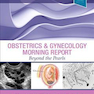 Obstetrics - Gynecology Morning Report: Beyond the Pearls2018 گزارش درباره زنان و زایمان